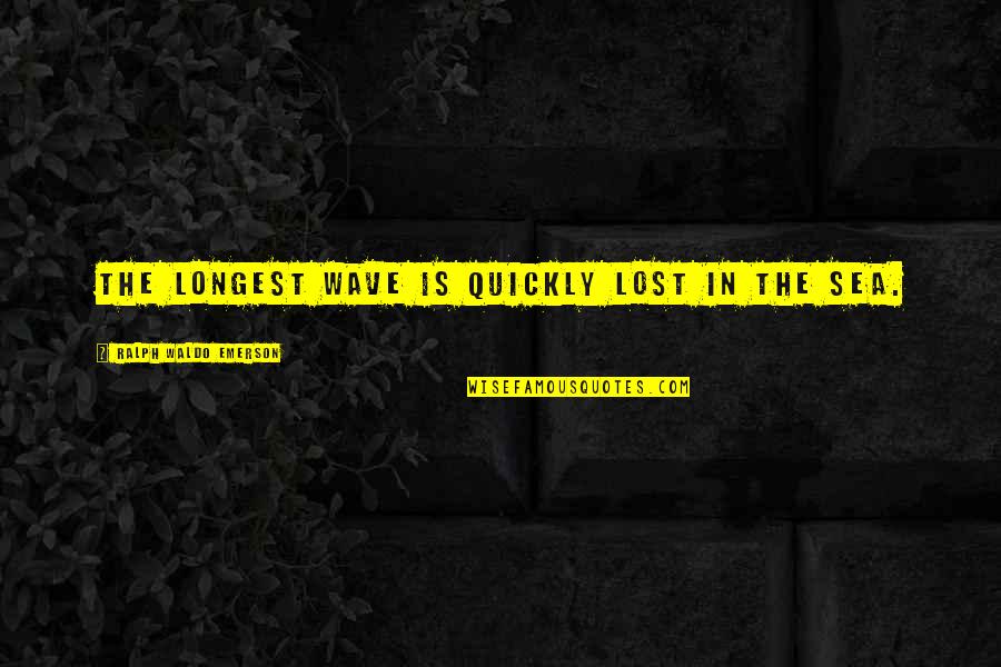 Korbestos Quotes By Ralph Waldo Emerson: The longest wave is quickly lost in the Korbestos Quotes By Ralph Waldo Emerson: The longest wave is quickly lost in the