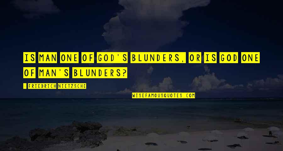Korbich86 Quotes By Friedrich Nietzsche: Is man one of God's blunders, or is Korbich86 Quotes By Friedrich Nietzsche: Is man one of God's blunders, or is