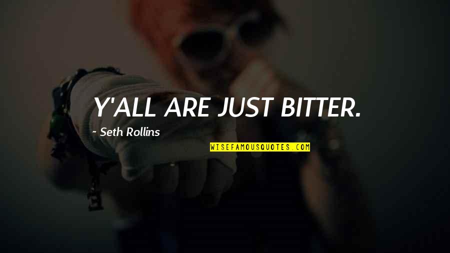 Korbich86 Quotes By Seth Rollins: Y'ALL ARE JUST BITTER. Korbich86 Quotes By Seth Rollins: Y'ALL ARE JUST BITTER.
