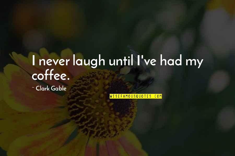 Korbut Flip Quotes By Clark Gable: I never laugh until I've had my coffee. Korbut Flip Quotes By Clark Gable: I never laugh until I've had my coffee.