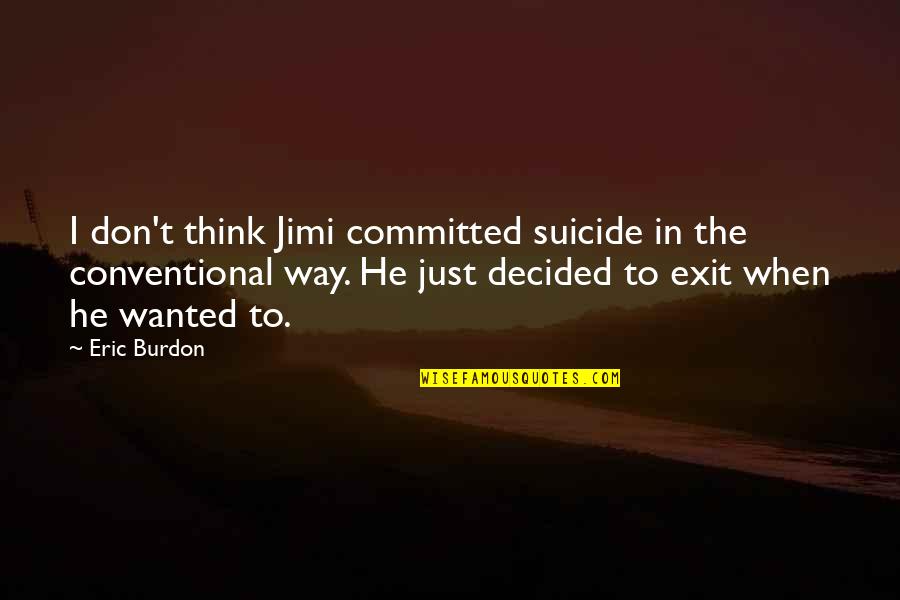 Korbyn Samuels Quotes By Eric Burdon: I don't think Jimi committed suicide in the Korbyn Samuels Quotes By Eric Burdon: I don't think Jimi committed suicide in the