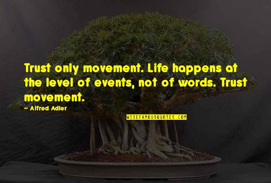 Korbyn's Quotes By Alfred Adler: Trust only movement. Life happens at the level Korbyn's Quotes By Alfred Adler: Trust only movement. Life happens at the level