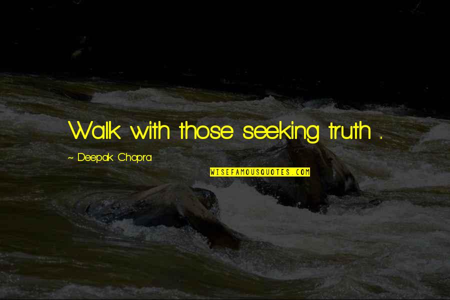 Korchevnikov Boris Quotes By Deepak Chopra: Walk with those seeking truth ...
