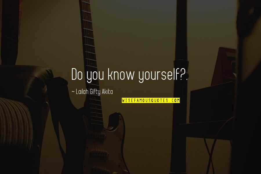 Korcsog Bal Zs Quotes By Lailah Gifty Akita: Do you know yourself?.