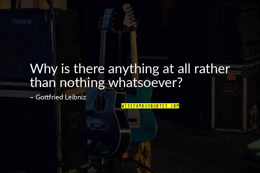 Korcula Quotes By Gottfried Leibniz: Why is there anything at all rather than Korcula Quotes By Gottfried Leibniz: Why is there anything at all rather than