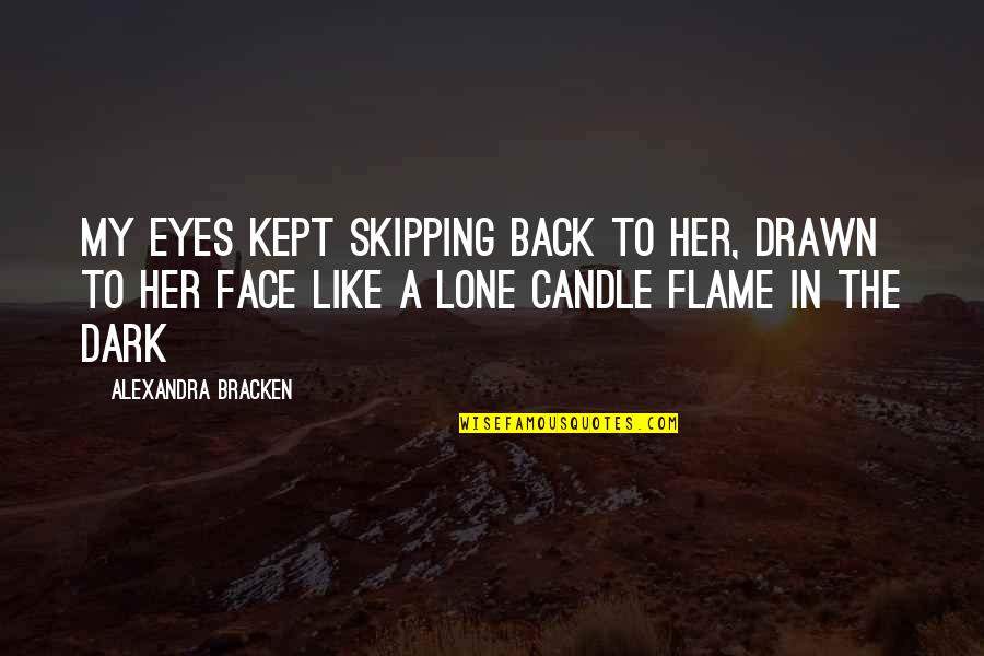 Korczaks Auto Quotes By Alexandra Bracken: My eyes kept skipping back to her, drawn
