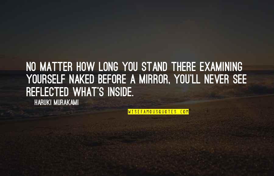 Korczak's Quotes By Haruki Murakami: No matter how long you stand there examining