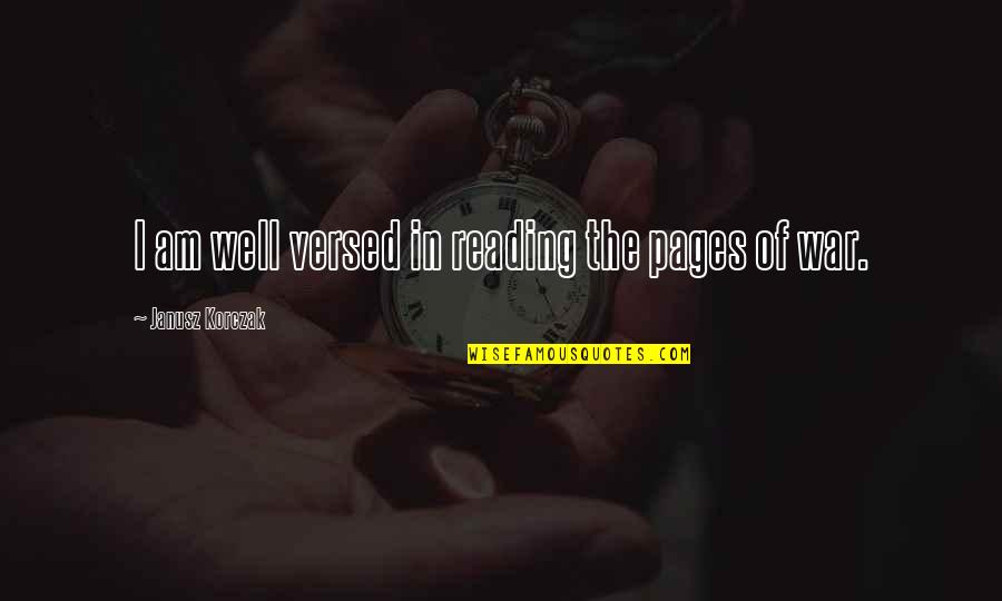 Korczak's Quotes By Janusz Korczak: I am well versed in reading the pages