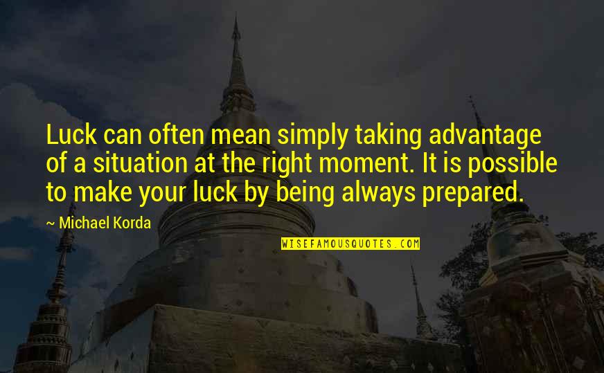 Korda Quotes By Michael Korda: Luck can often mean simply taking advantage of