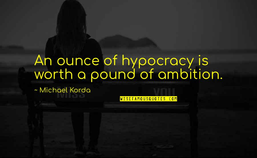 Korda Quotes By Michael Korda: An ounce of hypocracy is worth a pound