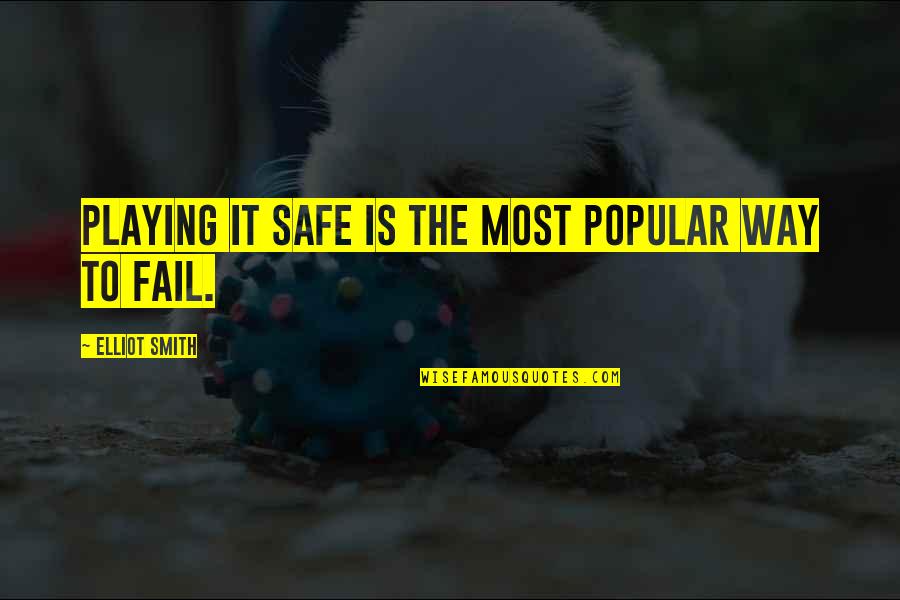 Korda Sisters Quotes By Elliot Smith: Playing it safe is the most popular way Korda Sisters Quotes By Elliot Smith: Playing it safe is the most popular way