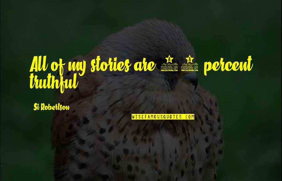 Korda Sisters Quotes By Si Robertson: All of my stories are 95 percent truthful. Korda Sisters Quotes By Si Robertson: All of my stories are 95 percent truthful.