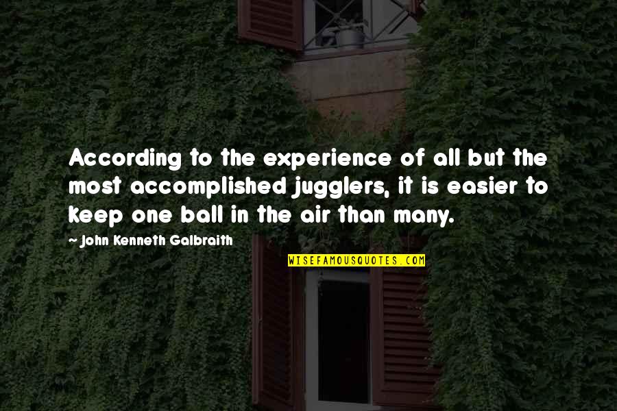 Kordalis For Judge Quotes By John Kenneth Galbraith: According to the experience of all but the Kordalis For Judge Quotes By John Kenneth Galbraith: According to the experience of all but the