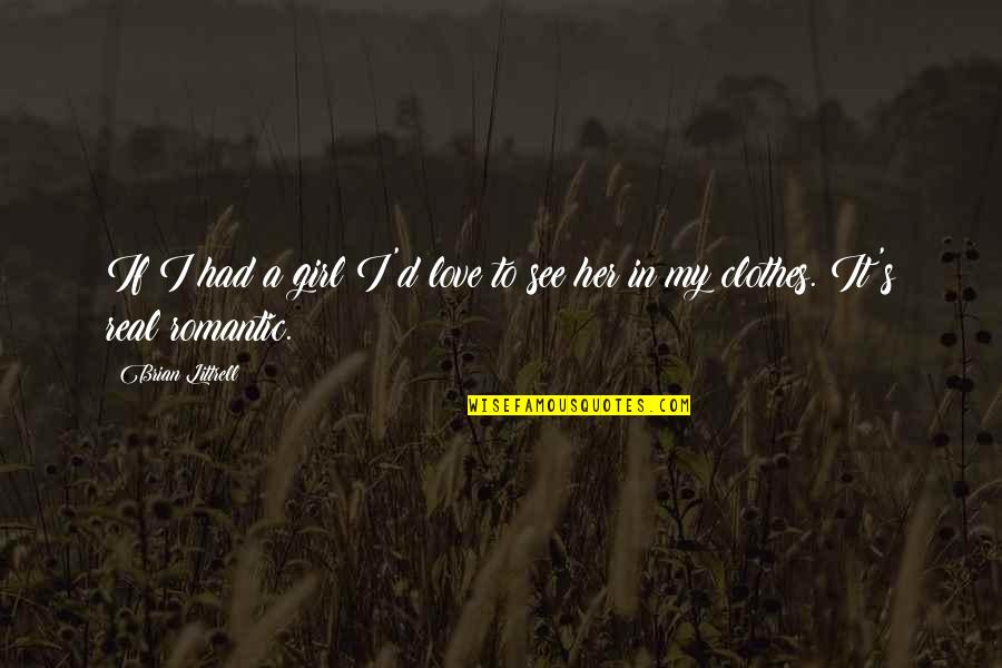 Kordek Dariusz Quotes By Brian Littrell: If I had a girl I'd love to