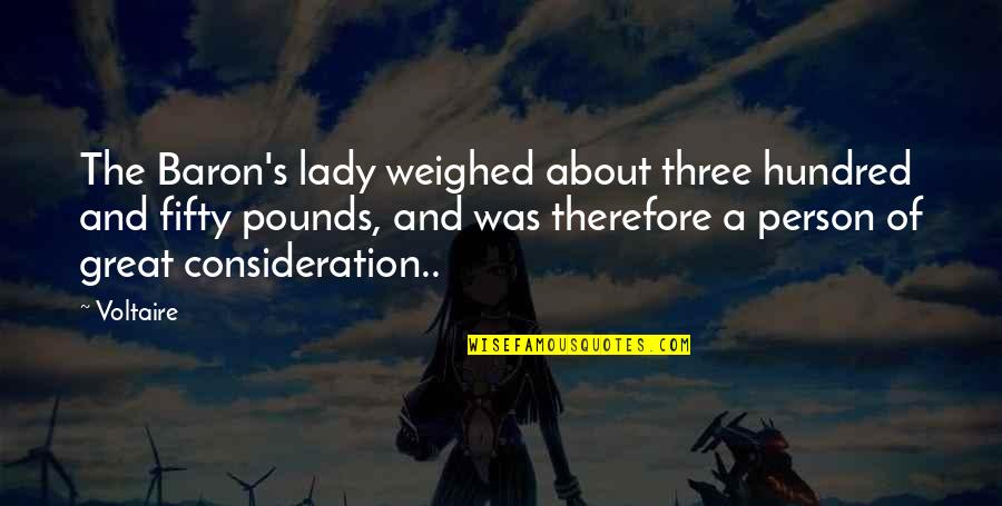 Kordekor Quotes By Voltaire: The Baron's lady weighed about three hundred and Kordekor Quotes By Voltaire: The Baron's lady weighed about three hundred and