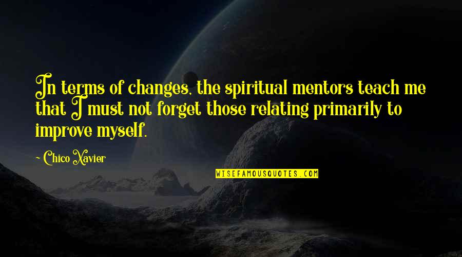 Korden Modern Quotes By Chico Xavier: In terms of changes, the spiritual mentors teach