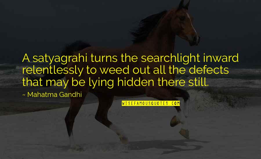 Kordofan Map Quotes By Mahatma Gandhi: A satyagrahi turns the searchlight inward relentlessly to