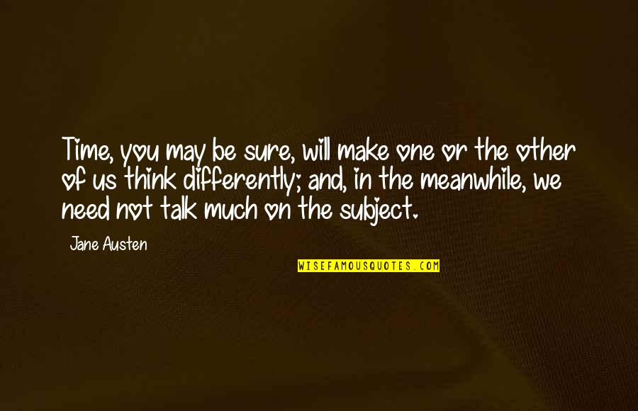 Kordylery Quotes By Jane Austen: Time, you may be sure, will make one Kordylery Quotes By Jane Austen: Time, you may be sure, will make one