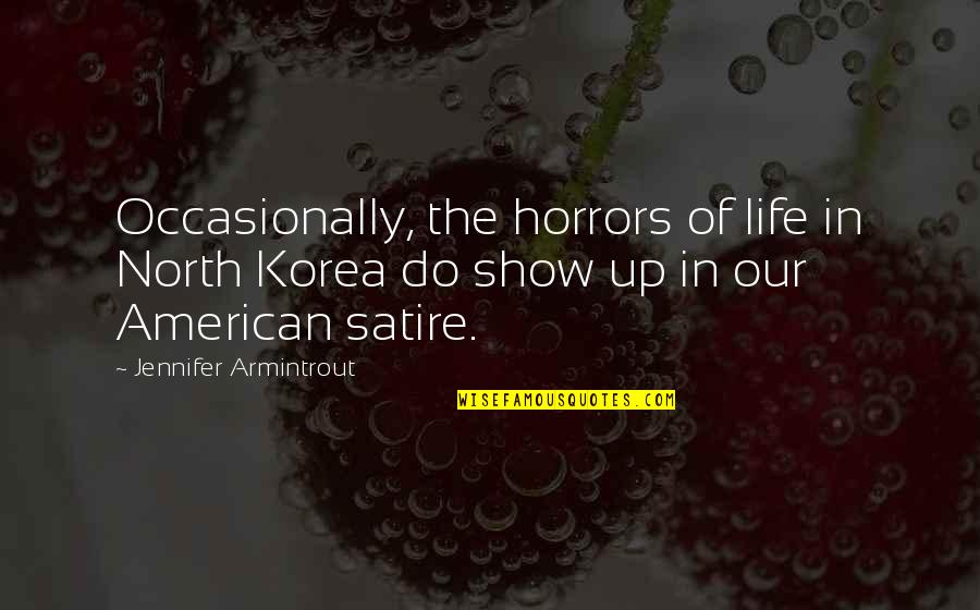 Korea And American Quotes By Jennifer Armintrout: Occasionally, the horrors of life in North Korea Korea And American Quotes By Jennifer Armintrout: Occasionally, the horrors of life in North Korea