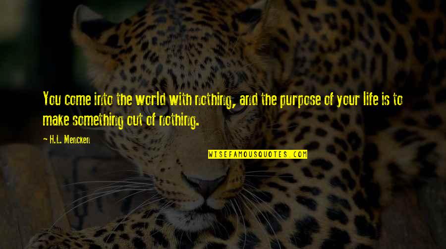 Korea And The Pandemic Quotes By H.L. Mencken: You come into the world with nothing, and Korea And The Pandemic Quotes By H.L. Mencken: You come into the world with nothing, and