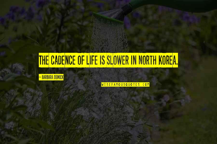 Korea Quotes By Barbara Demick: The cadence of life is slower in North