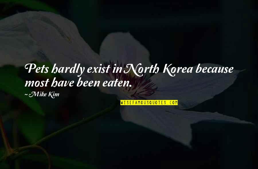 Korea Quotes By Mike Kim: Pets hardly exist in North Korea because most
