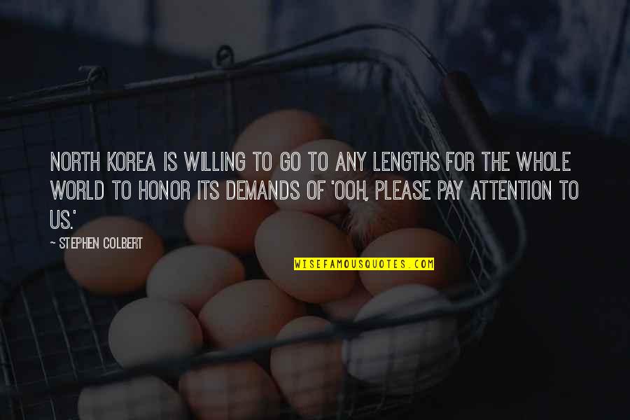 Korea Quotes By Stephen Colbert: North Korea is willing to go to any