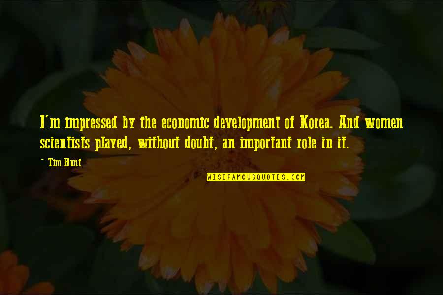 Korea Quotes By Tim Hunt: I'm impressed by the economic development of Korea.