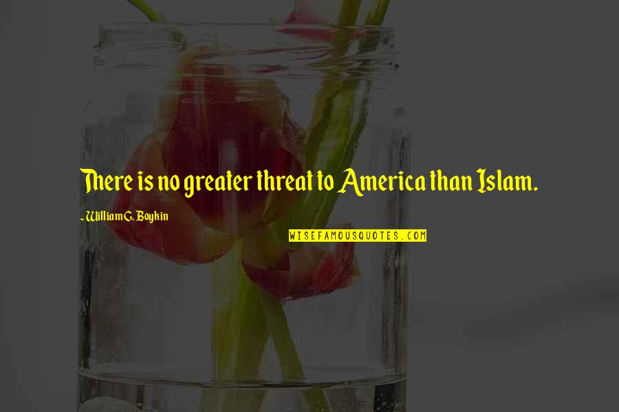 Korea Travel Quotes By William G. Boykin: There is no greater threat to America than