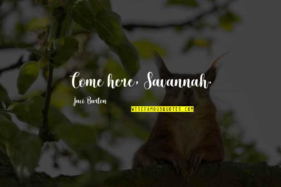 Korean Barbeque Quotes By Jaci Burton: Come here, Savannah. Korean Barbeque Quotes By Jaci Burton: Come here, Savannah.