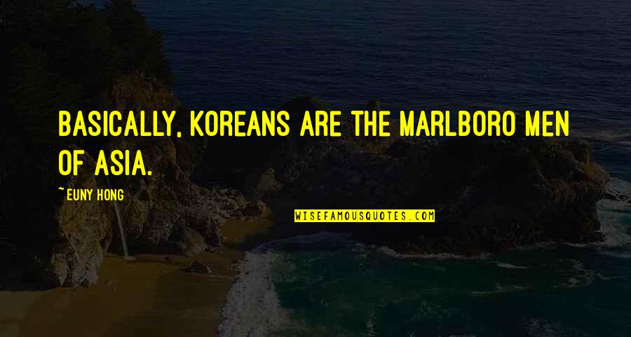 Korean Culture Quotes By Euny Hong: Basically, Koreans are the Marlboro Men of Asia.