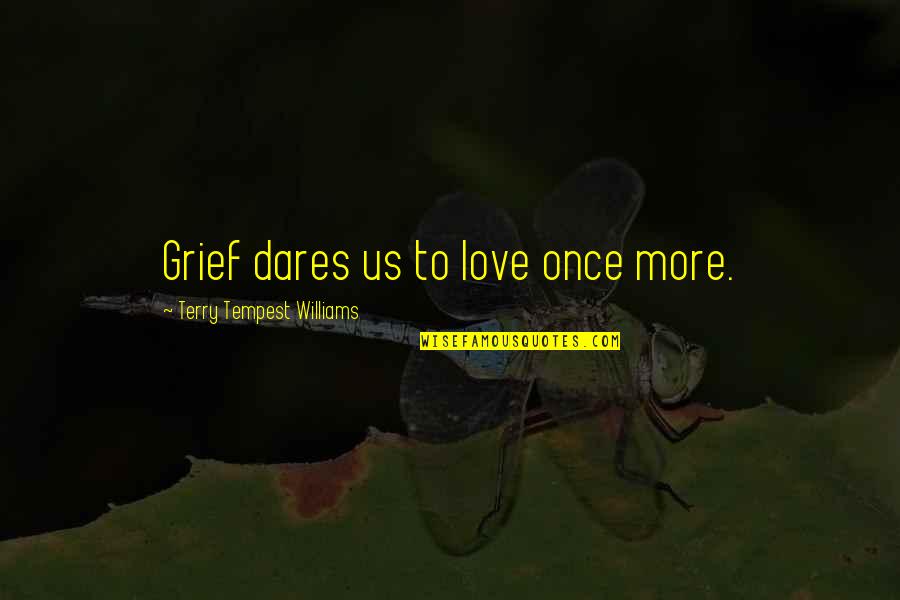 Korean Curse Quotes By Terry Tempest Williams: Grief dares us to love once more.