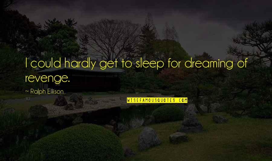 Korean Drama Hangul Quotes By Ralph Ellison: I could hardly get to sleep for dreaming