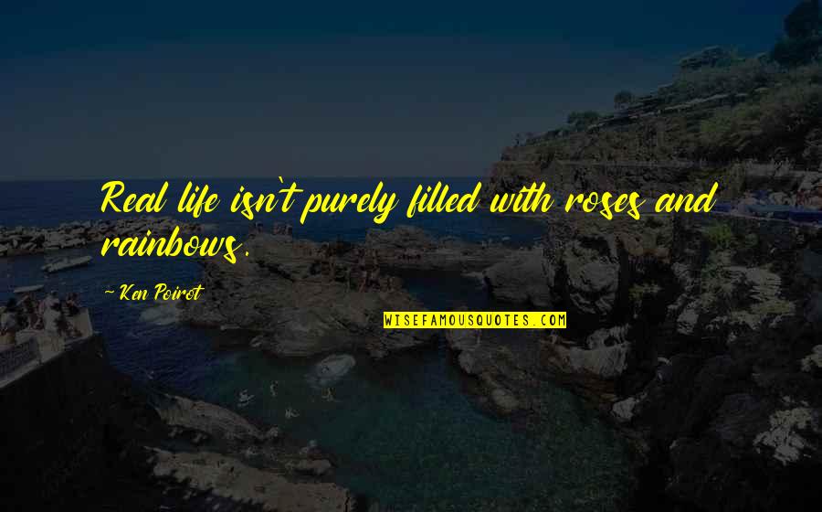 Korean Drama Lovers Quotes By Ken Poirot: Real life isn't purely filled with roses and