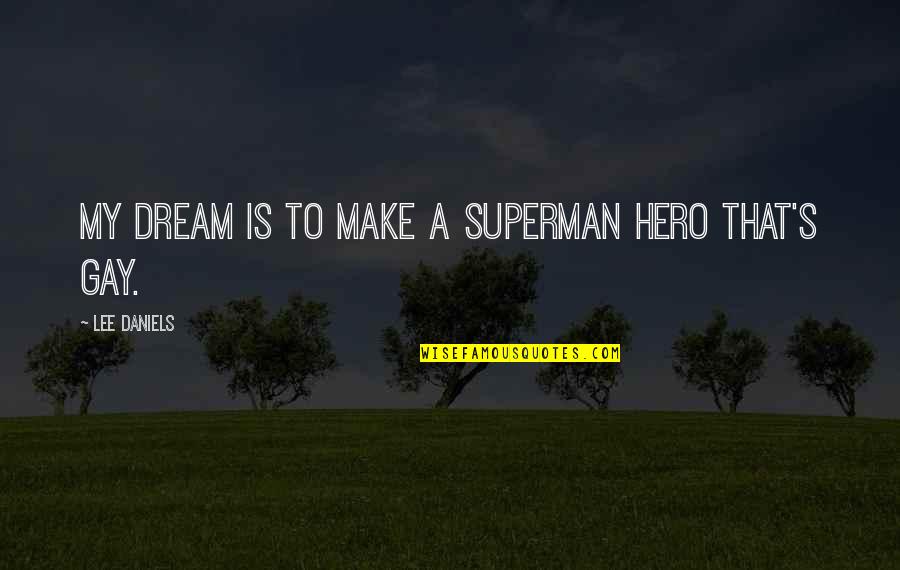 Korean Drama Triangle Quotes By Lee Daniels: My dream is to make a Superman hero