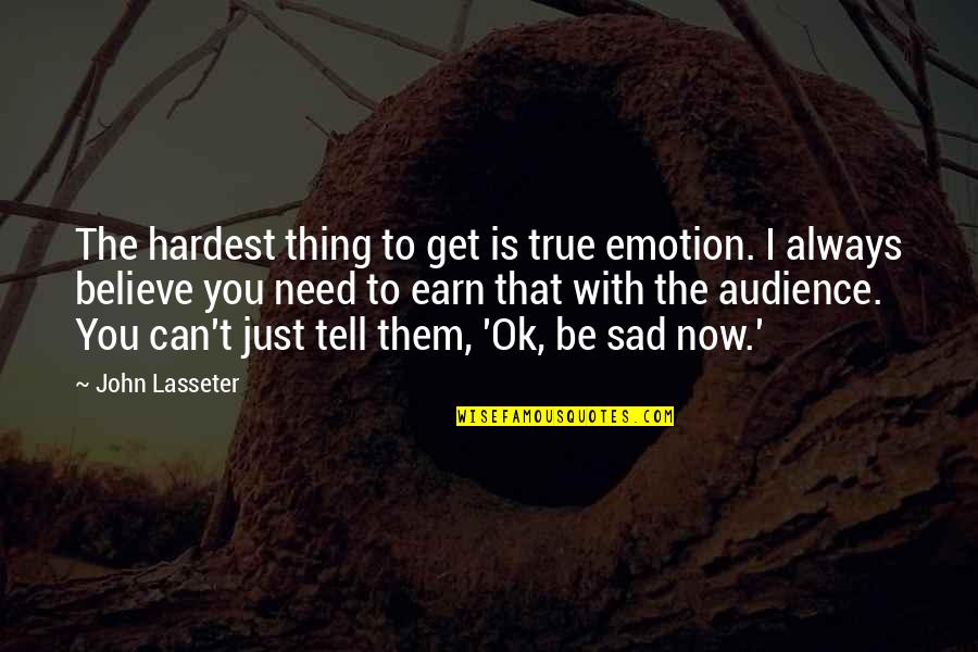 Korean Feels Quotes By John Lasseter: The hardest thing to get is true emotion.