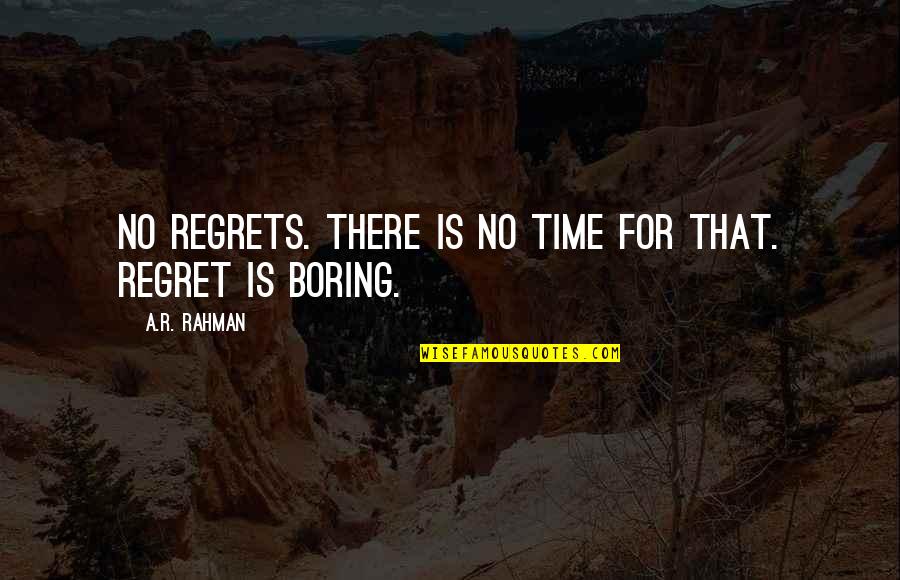 Korean Instagram Quotes By A.R. Rahman: No regrets. There is no time for that. Korean Instagram Quotes By A.R. Rahman: No regrets. There is no time for that.
