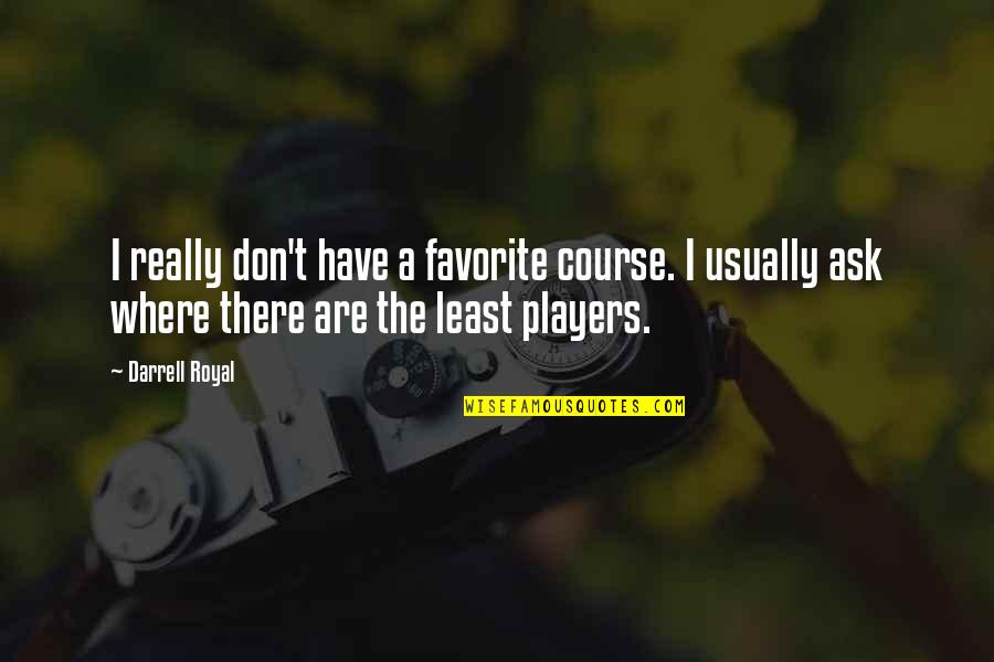 Korean Instagram Quotes By Darrell Royal: I really don't have a favorite course. I Korean Instagram Quotes By Darrell Royal: I really don't have a favorite course. I