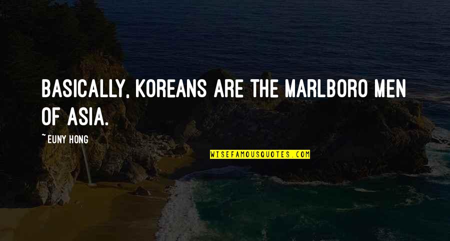 Korean Men Quotes By Euny Hong: Basically, Koreans are the Marlboro Men of Asia.