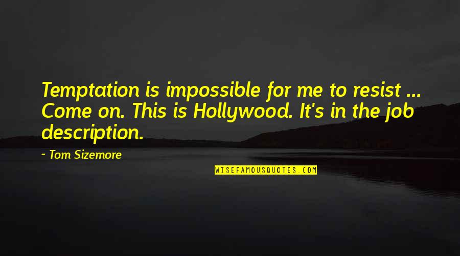 Korean Music Quotes By Tom Sizemore: Temptation is impossible for me to resist ...