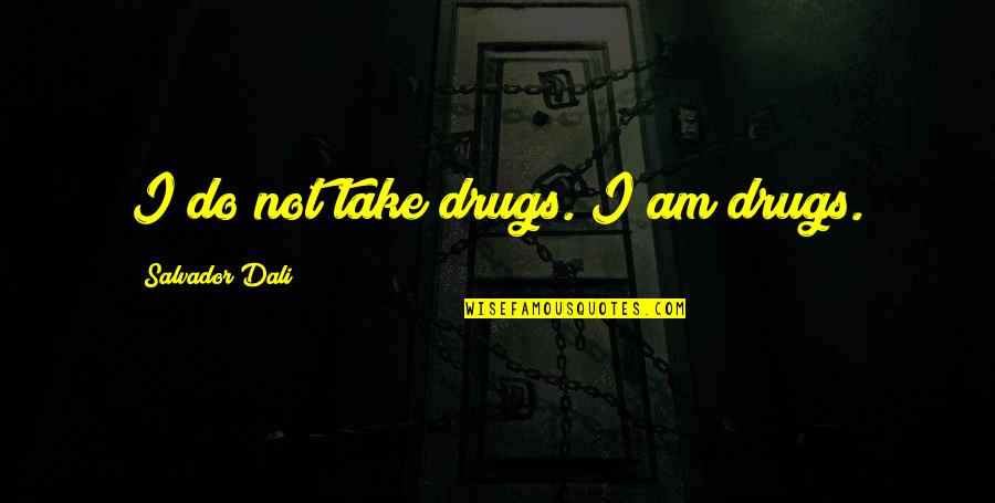 Korean Oppa Quotes By Salvador Dali: I do not take drugs. I am drugs.