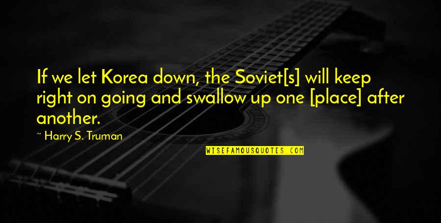 Korea's Quotes By Harry S. Truman: If we let Korea down, the Soviet[s] will