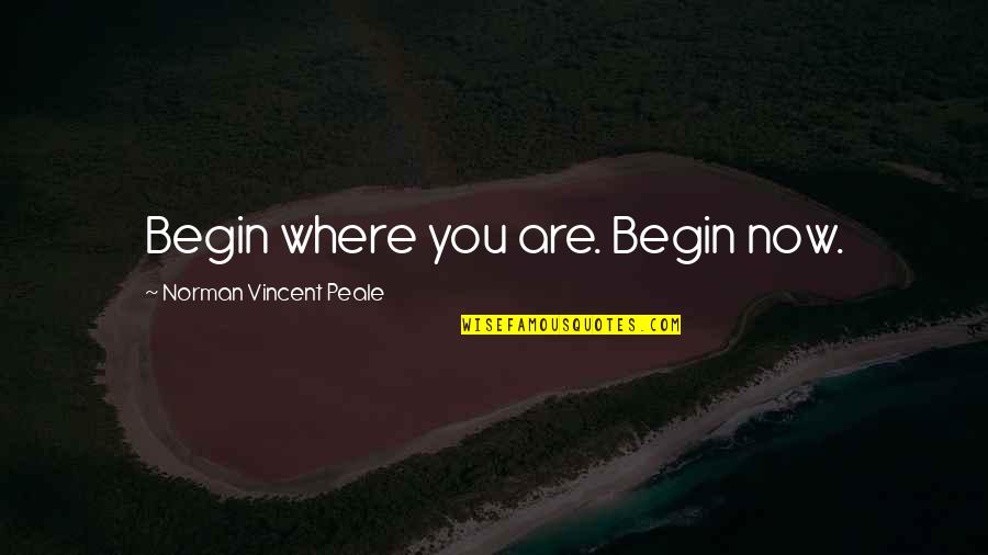 Koreasat Quotes By Norman Vincent Peale: Begin where you are. Begin now.