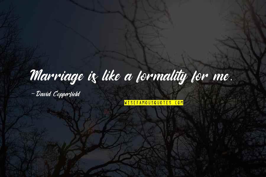 Koreen Karim Quotes By David Copperfield: Marriage is like a formality for me. Koreen Karim Quotes By David Copperfield: Marriage is like a formality for me.