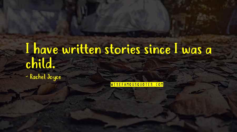 Koreen Karim Quotes By Rachel Joyce: I have written stories since I was a Koreen Karim Quotes By Rachel Joyce: I have written stories since I was a