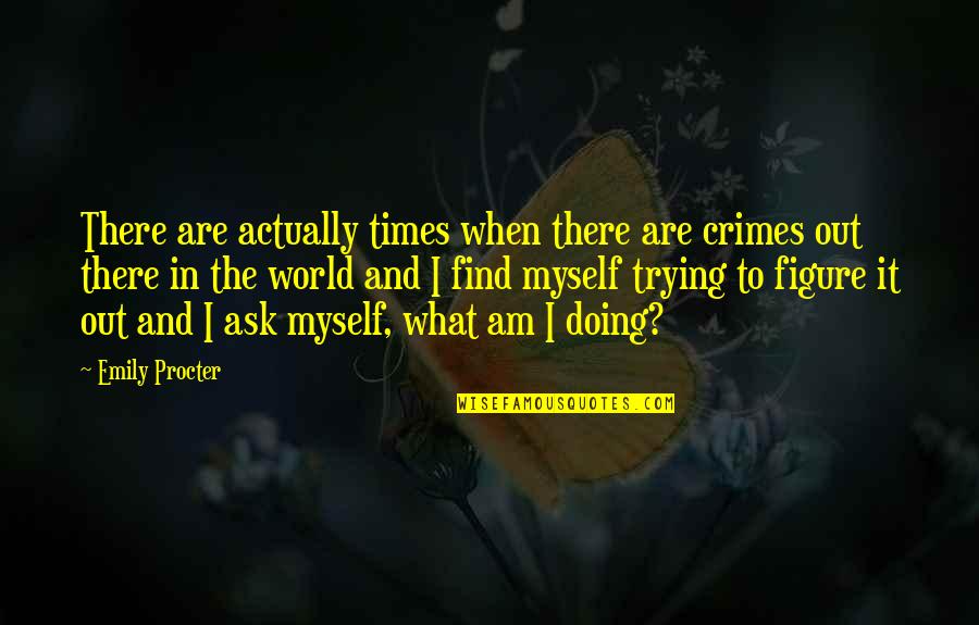 Koreen Mcnutt Quotes By Emily Procter: There are actually times when there are crimes