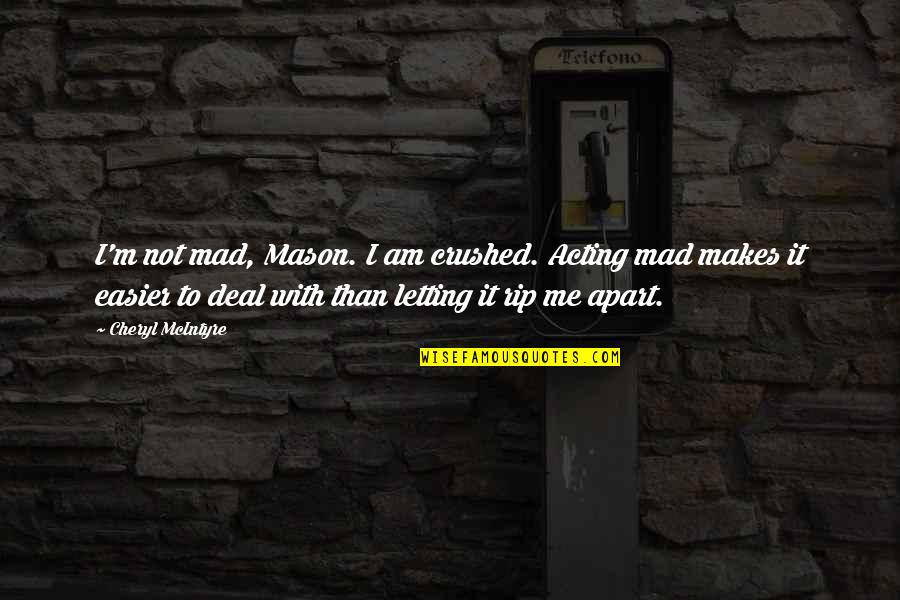 Korektor Quotes By Cheryl McIntyre: I'm not mad, Mason. I am crushed. Acting Korektor Quotes By Cheryl McIntyre: I'm not mad, Mason. I am crushed. Acting
