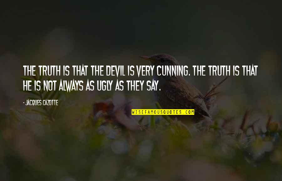 Korelitz Town Quotes By Jacques Cazotte: The truth is that the devil is very Korelitz Town Quotes By Jacques Cazotte: The truth is that the devil is very