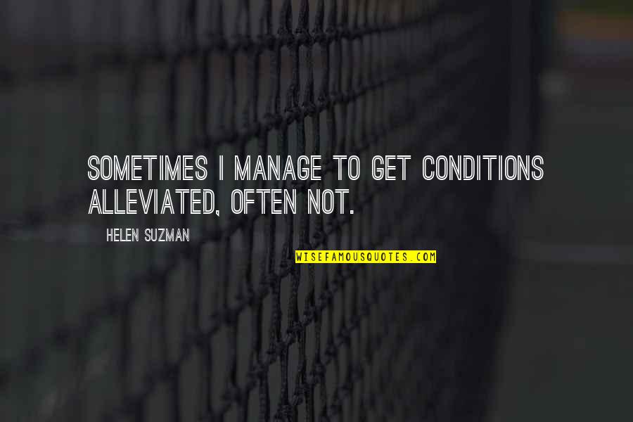 Korella Devil Quotes By Helen Suzman: Sometimes I manage to get conditions alleviated, often