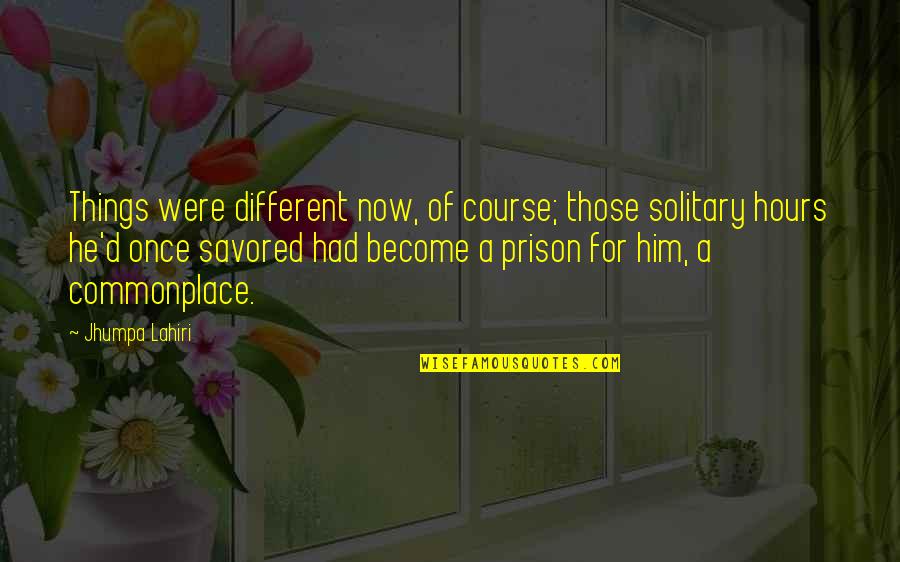 Korella Devil Quotes By Jhumpa Lahiri: Things were different now, of course; those solitary